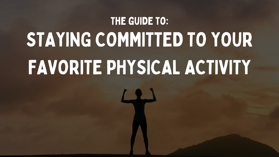 Guide to: Staying Committed to Your Favorite Physical Activity