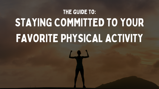 Guide to: Staying Committed to Your Favorite Physical Activity